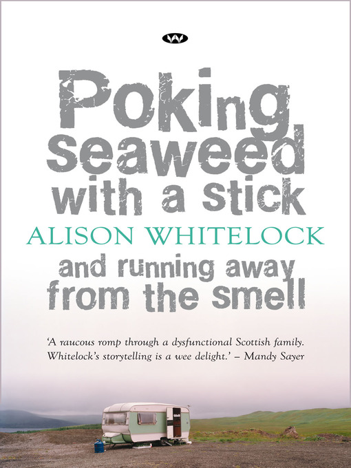 Title details for Poking Seaweed with a Stick and Running Away from the Smell by Alison Whitelock - Available